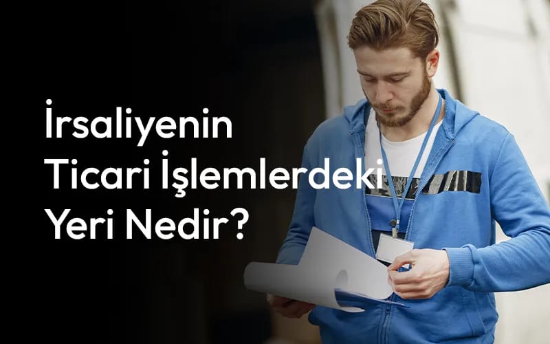 İrsaliyenin Ticari İşlemlerdeki Yeri