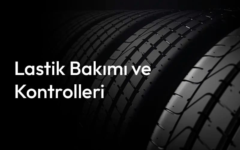 Lastik Bakımı ve Kontrolleri