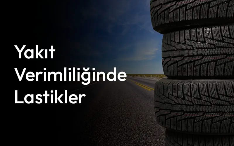 Yakıt verimliliğinde lastikler