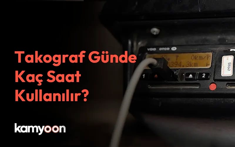 Takograf Günde Kaç Saat Kullanılır