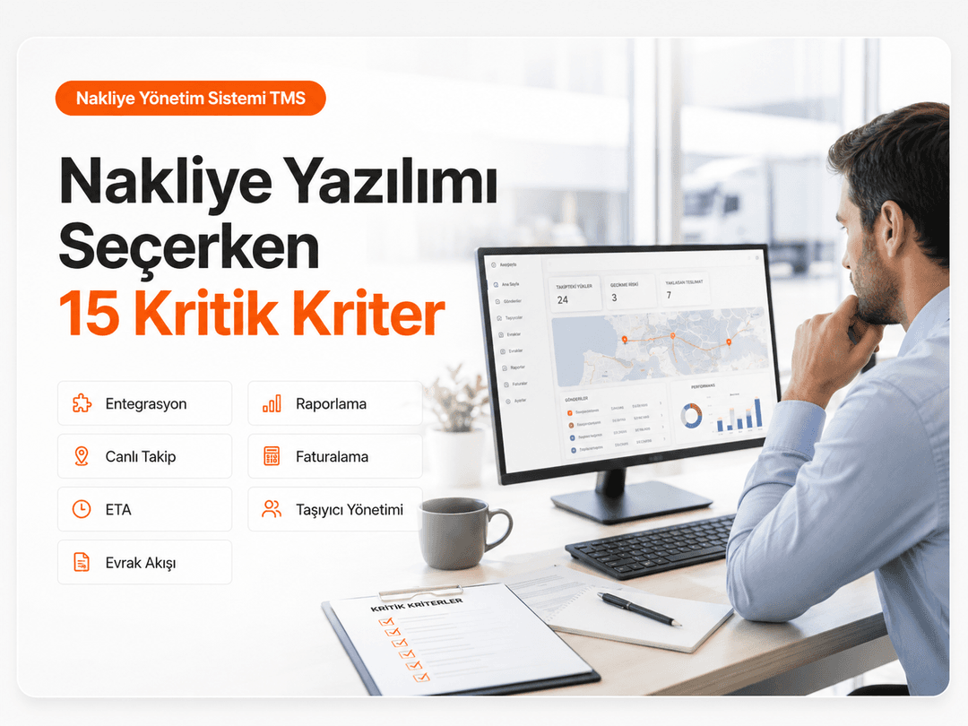 Nakliye yazılımı seçerken TMS, canlı takip, dijital evrak, entegrasyon, navlun, mutabakat ve raporlama kriterleri