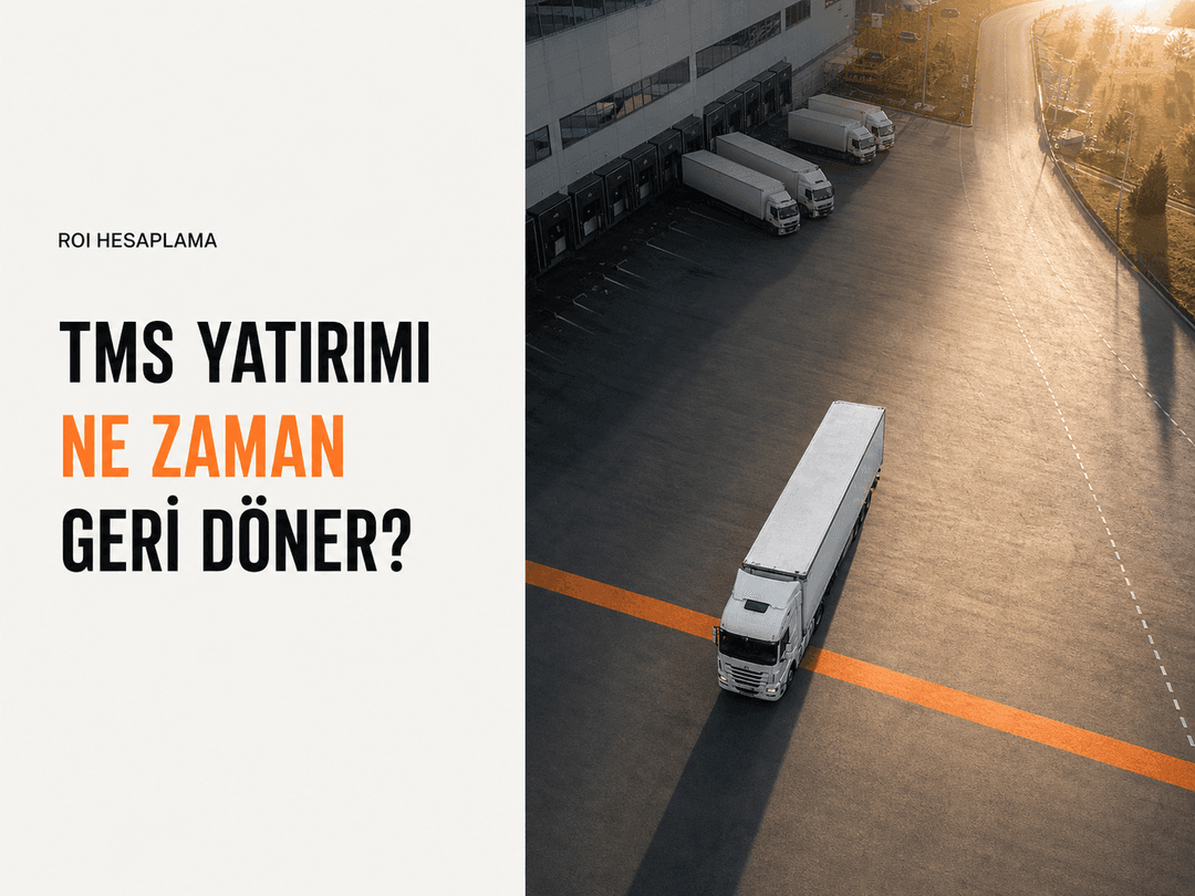 TMS yatırımının zaman tasarrufu, maliyet kontrolü, hata azaltma ve kapasite kullanımıyla geri dönüşünün hesaplanması